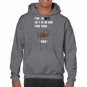 I’m So Not In The Mood For Your Shit Today Hoodie