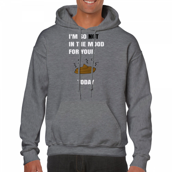 I'm So Not In The Mood For Your Shit Today unisex hoodie