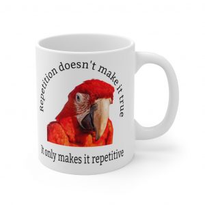 Repetition Doesn’t Make It True Mug