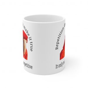 Repetition Doesn’t Make It True Mug