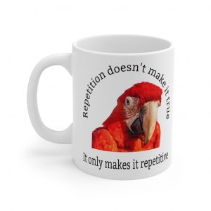 Repetition Doesn’t Make It True Mug