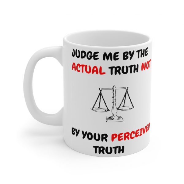 Judge Me By The Actual Truth Not Your Perceived Truth 11oz mug with image of scales of justice