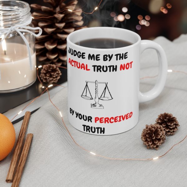 Judge Me By The Actual Truth Not Your Perceived Truth 11oz mug with image of scales of justice