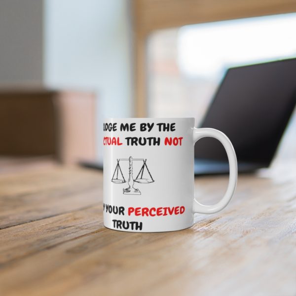 Judge Me By The Actual Truth Not Your Perceived Truth 11oz mug with image of scales of justice